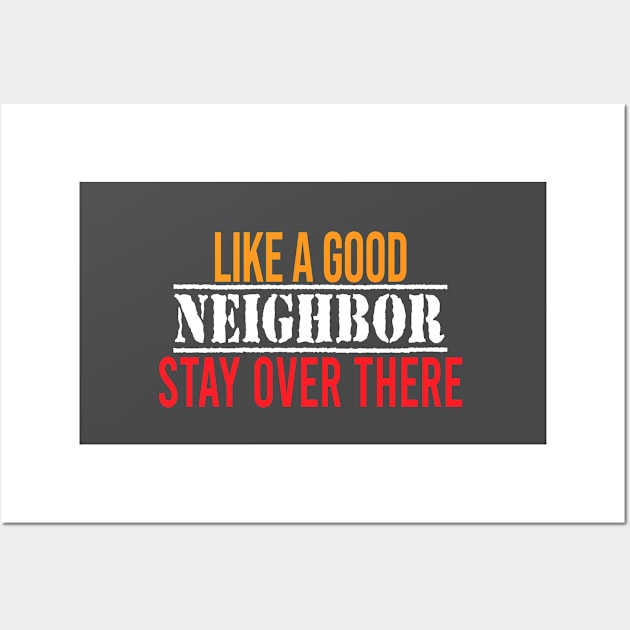 like a good neighbor stay over there Wall Art by faymbi